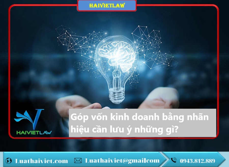Góp vốn kinh doanh bằng nhãn hiệu cần lưu ý những gì?