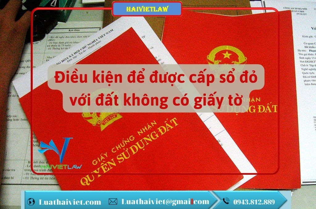Điều kiện để được cấp sổ đỏ với đất không có giấy tờ