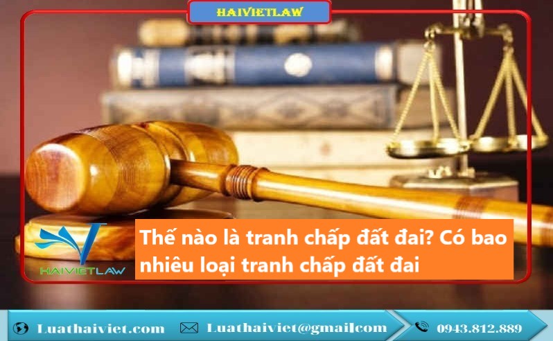 Thế nào là tranh chấp đất đai? Có bao nhiêu loại tranh chấp đất đai