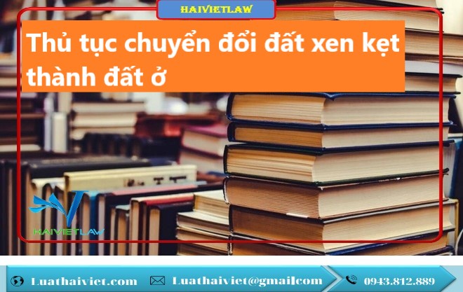 Thủ tục chuyển đổi đất xen kẹt thành đất ở